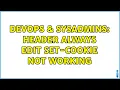 DevOps SysAdmins Header always edit Set-Cookie not working