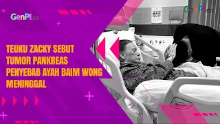 Ayah Baim Wong Tutup Usia, Teuku Zacky Sebut Penyakit Ganas Penyebabnya
