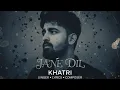 Lagu Jane Dil | Khxtri 