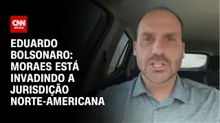 Eduardo Bolsonaro à CNN: Moraes está invadindo a jurisdição norte-americana | CNN ARENA