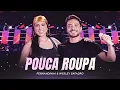 Download Lagu Fernandinha e @wesleysafadao -  Pouca Roupa (DVD Play No Sonho)