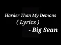 Big Sean - Harder Than My Demons ( Lyrics )