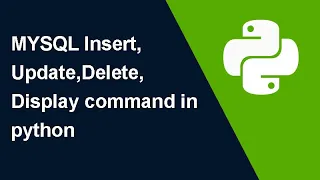 MySQL Insert Update Delete Display Command in python Database connectivity Python with Mysql