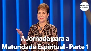 A Jornada para a Maturidade Espiritual - Parte 1 | Joyce Meyer