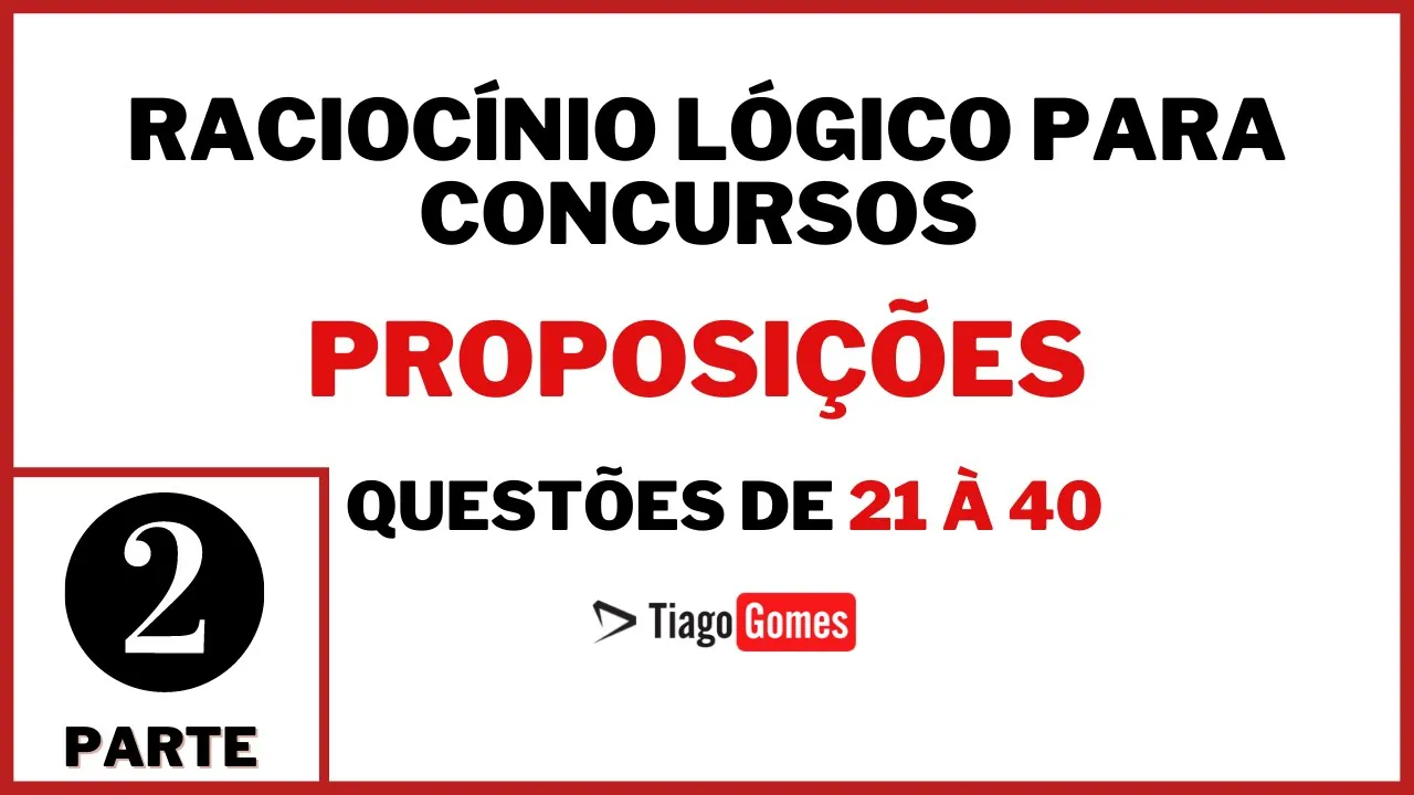 Proposições Lógicas para Concursos - Ebook com 100 Questões | Resolução das Questões de 21 à 40