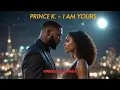 Prince K. - I Am Yours Official Video