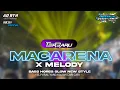 Download Lagu DJ MACARENA X MELODY TERBARU BASS HOREG SLOW NEW STYLE DJ YANG KALIAN CARI CARI