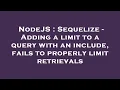 NodeJS Sequelize - Adding a limit to a query with an include fails to properly limit retrievals