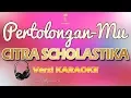 Download Lagu PERTOLONGAN-MU - CITRA SCHOLASTIKA (karaoke | lirik)
