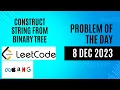 Construct String from Binary Tree LeetCode - 606 Problem of the Day 8 DEC 2023