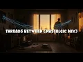 Download Lagu Threads Between (Nostalgic Mix)