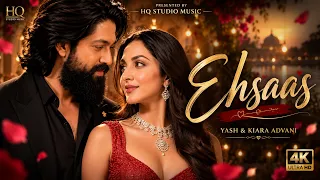 new song 2026 new hindi song ehsaas yash kiara advani new song