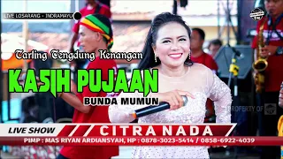 Download KASIH PUJAAN ~ TARLING TENGDUNG || CITRA NADA LIVE DESA LOSARANG - INDRAMAYU MP3