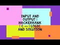 INPUT AND OUTPUT HACKERRANK C LOGIC AND SOLUTION