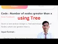 Number of nodes greater than x using tree coding ninjas java