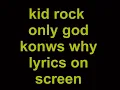 kid rock only god knows why  lyrics video