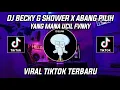 Download Lagu DJ BECKY G SHOWER X ABANG PILIH YANG MANA VIRAL TIKTOK 2023!!