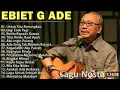 Download Lagu Lagu Terbaik Ebiet G Ade Sepanjang Masa I Lagu Populer Indonesia | Untuk Kita Renungkan