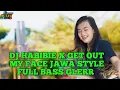 Lagu DJ HABIBIE X GET OUT MY FACE JAWA STYLE FULL BASS GLERR BY WISNU PROJECTS