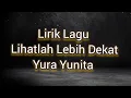 Download Lagu Lirik Lagu Lihatlah Lebih Dekat - Yura Yunita