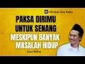 Download Lagu Hikmah Gus Baha: Paksa Dirimu Untuk Senang Meskipun Banyak Masalah Hidup