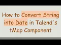 How to Convert String into Date in Talend s tMap Component
