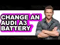 How to Change an Audi A3 Battery - Full Guide