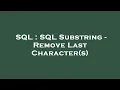SQL SQL Substring - Remove Last Character s