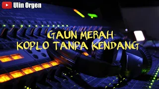 Download GAUN MERAH KOPLO TANPA KENDANG STYLE ULIN ORGEN MP3