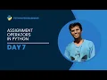 Day 7 Python Programming Assignment Operators