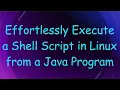Effortlessly Execute a Shell Script in Linux from a Java Program