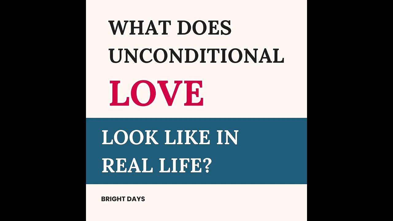What Does Unconditional Love Look Like In Real Life? by Bright Days