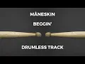 Måneskin - Beggin' (drumless)