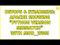 DevOps SysAdmins Apache showing Python version mismatch with mod - wsgi
