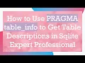 How to Use PRAGMA table - info to Get Table Descriptions in Sqlite Expert Professional