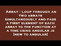 Array Loop through an two arrays simultaneously and pass a first element of each array to the func