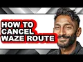 How to Cancel Waze Route easy Method