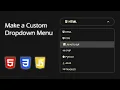 Make a Custom Dropdown Menu with HTML CSS JavaScript