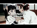 Despacito - Luis fonsi ft. Daddy yankee Edit