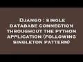 Django single database connection throughout the python application following singleton pattern