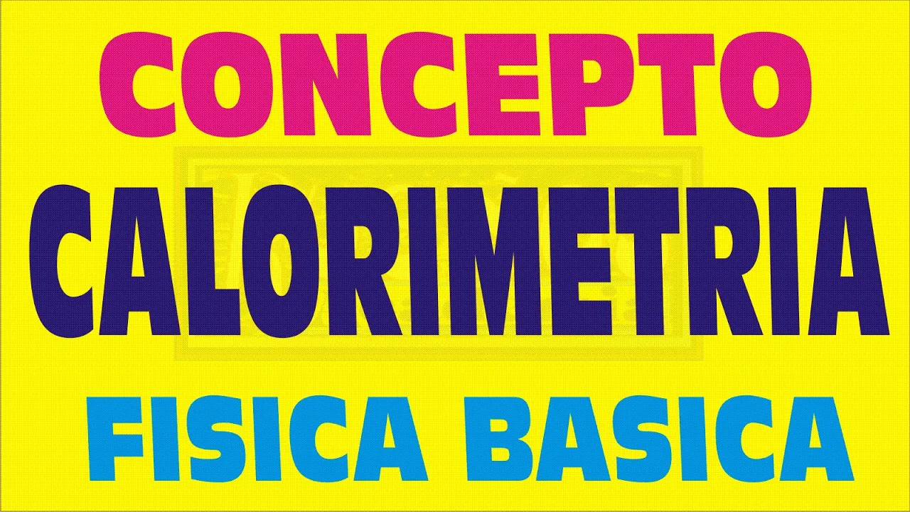 CALORIMETRÍA CONCEPTO BÁSICO DE CALOR