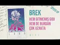 Brek - hem gitmemiş gibi hem de burdan çok uzakta (speed up version)