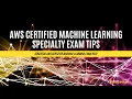 Tips for Passing the AWS Certified Machine Learning Specialty Exam