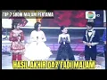 HASIL AKHIR TOP 7 SHOW MALAM PERTAMA DANGDUT ACADEMY 7 TADI MALAM