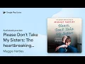 Please Don t Take My Sisters The heartbreaking by Maggie Hartley book