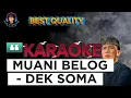 Lagu MUANI BELOG ( KARAOKE  ) - DEK SOMA |LIRIK BERJALAN | 2025