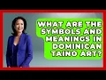 What Are The Symbols And Meanings In Dominican Taino Art - Art Across Cultures