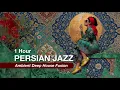 1 Hour Persian Jazz Fusion | Deep House Ambient