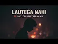 Download Lagu Lautega Nahi | Sad Lofi Heartbreak Mix | Midnight Memories 2025