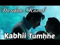 Download Lagu Kabhii Tumhhe (Lyrics), Song By:- lyrics lover | Shershaah